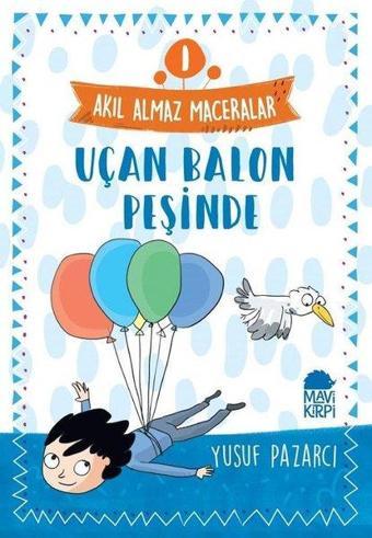 Uçan Balon Peşinde: Akıl Almaz Maceralar-1 - Yusuf Pazarcı - Mavi Kirpi