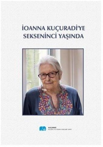 İoanna Kuçuradi'ye Sekseninci Yaşında - Kolektif  - Kuçuradi Felsefe ve İnsan Hakları V