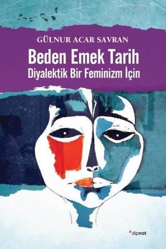 Beden Emek Tarihi-Diyalektik Bir Feminizm İçin - Gülnur Acar Savran - Dipnot