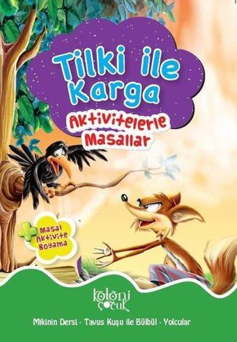 Tilki İle Karga-Aktivitelerle Masallar - Fatıma Gülbahar Karaca - Koloni Çocuk Yayınları