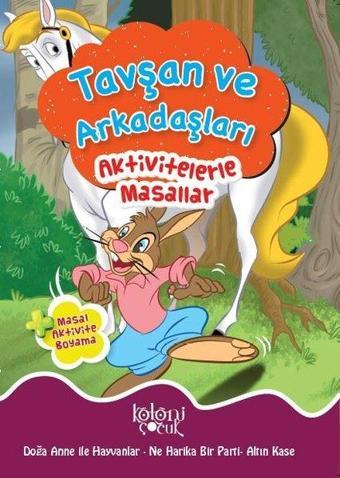 Tavşan ve Arkadaşları-Aktivitelerle Masallar - Fatıma Gülbahar Karaca - Koloni Çocuk Yayınları