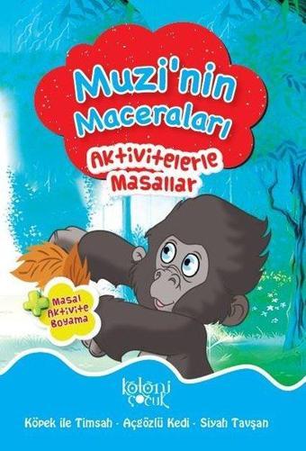 Muzi'nin Maceraları-Aktivitelerle Masallar - Fatıma Gülbahar Karaca - Koloni Çocuk Yayınları