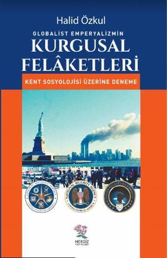 Globalist Emperyalizmin Kurgusal Felaketleri-Kent Sosyolojisi Üzerine Deneme - Halid Özkul - Nergiz Yayınları