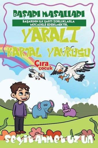 Yaralı Kartal Yavrusu-Başarı Masalları - Seyit Ahmet Uzun - Çıra Çocuk Yayınları