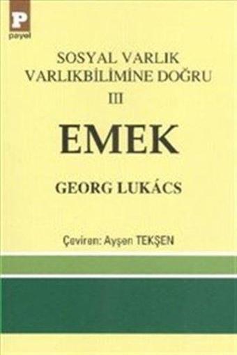 Emek-Sosyal Varlık Varlıkbilimine Doğru 3 - Georg Lukacs - Payel