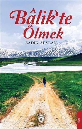 Balik'te Ölmek - Sadık Arslan - Dorlion Yayınevi