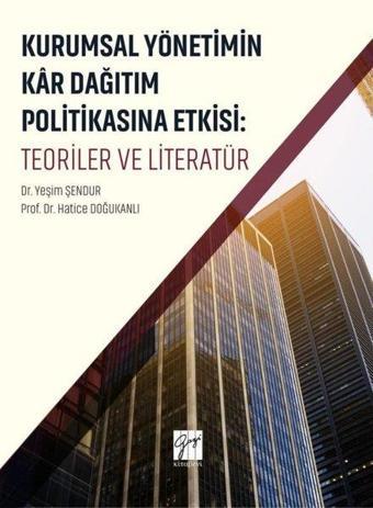 Kurumsal Yönetimin Kar Dağıtım Politikasına Etkisi: Teoriler ve Literatür - Hatice Doğukanlı - Gazi Kitabevi