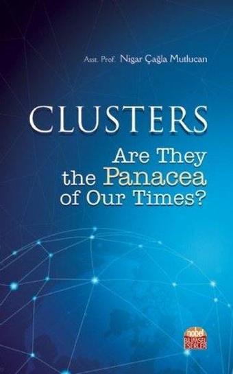 Clusters-Are They the Panacea of our Times? - Nigar Çağla Mutlucan - Nobel Bilimsel Eserler