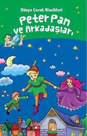 Peter Pan ve Arkadaşları-Dünya Çocuk Klasikleri - Hatice Nurbanu Karaca - Koloni Çocuk Yayınları