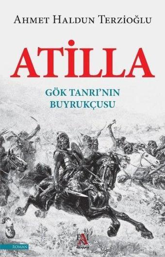 Atilla-Gök Tanrı'nın Buyrukçusu - Ahmet Haldun Terzioğlu - Panama Yayıncılık