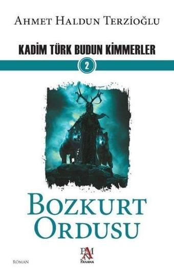 Bozkurt Ordusu-Kadim Türk Budun Kimmerler 2 - Ahmet Haldun Terzioğlu - Panama Yayıncılık