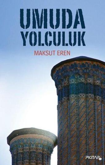 Umuda Yolculuk - Maksut Eren - P Kitap Yayıncılık