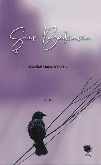 Şiir Bahane - Abdullah Murat Soyata - Alıç Yayınları