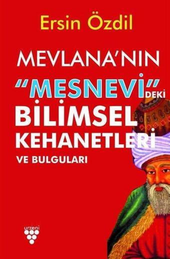 Mevlana'nın Mesnevi'deki Bilimsel Kehanetleri ve Bulguları - Ersin Özdil - Urzeni Yayıncılık