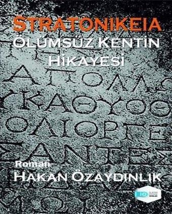 Stratonikeia-Ölümsüzlük Kentin Hikayesi - Hakan Özaydınlık - İlkim Ozan Yayınları