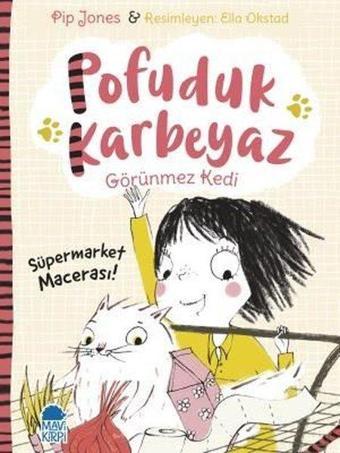 Süpermarket Macerası!-Pofuduk Karbeyaz Görünmez Kedi - Pip Jones - Mavi Kirpi