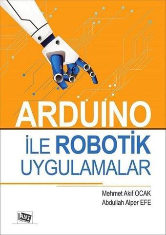 Arduino ile Robotik Uygulamalar - Abdullah Alper Efe - Anı Yayıncılık