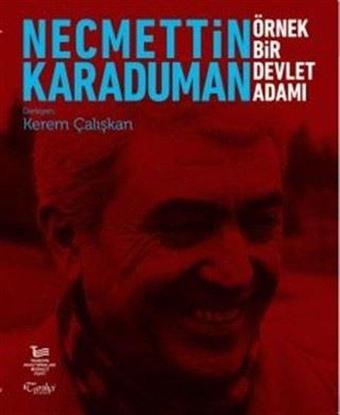 Necmettin Karaduman: Örnek Bir Devlet Adamı - Kerem Çalışkan - Tarihçi Kitabevi