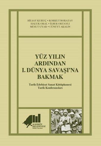 Yüz Yılın Ardından 1.Dünya Savaşına Bakmak - Kolektif  - Kadıköy Belediyesi Kültür Yayınları