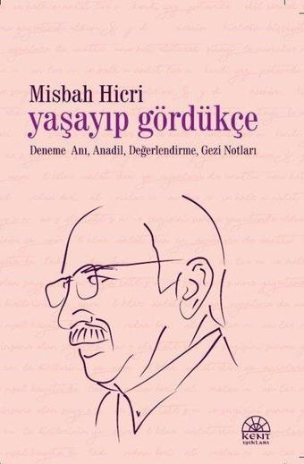 Yaşayıp Gördükçe - Misbah Hicri - Kent Işıkları Yayınları