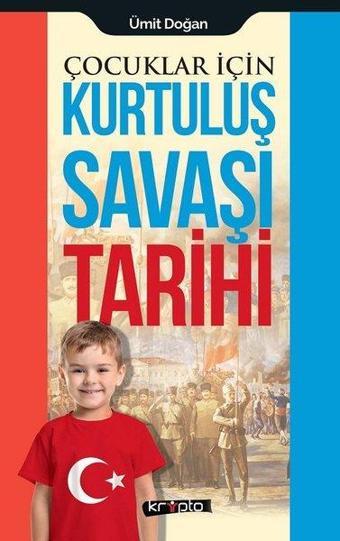 Çocuklar için Kurtuluş Savaşı Tarihi - Ümit Doğan - Kripto