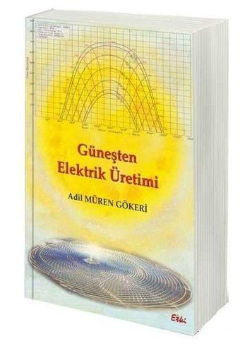 Güneşten Elektrik Üretimi - Adil Müren Gökeri - Etki Yayınları