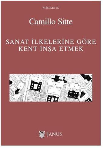 Sanat İlkelerine Göre Kent İnşa Etmek - Camillo Sitte - Janus Yayıncılık