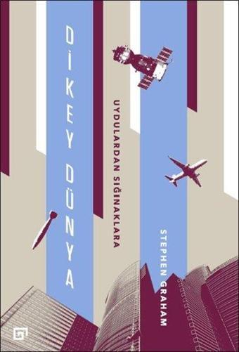 Dikey Dünya-Uydulardan Sığınaklara - Stephen Graham - Koç Üniversitesi Yayınları