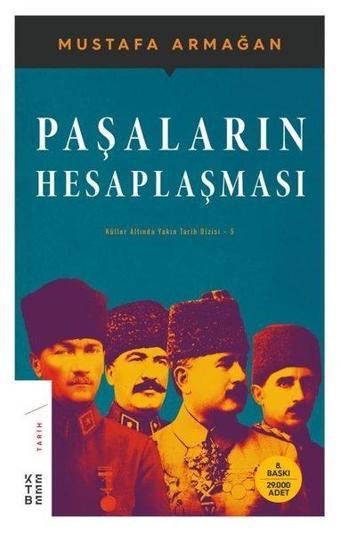 Paşaların Hesaplaşması-Küller Altında Yakın Tarih 5 - Mustafa Armağan - Ketebe