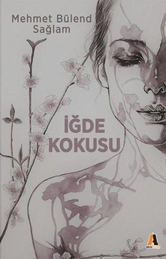 İğde Kokusu - Mehmet Bülend Sağlam - Akis Kitap