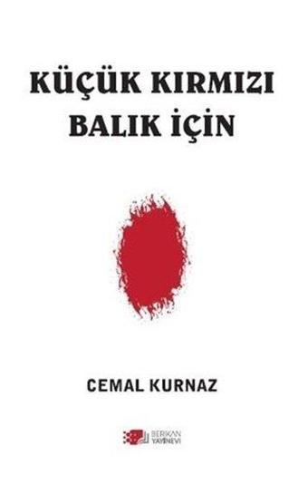 Küçük Kırmızı Balık İçin - Cemal Kurnaz - Berikan Yayınevi