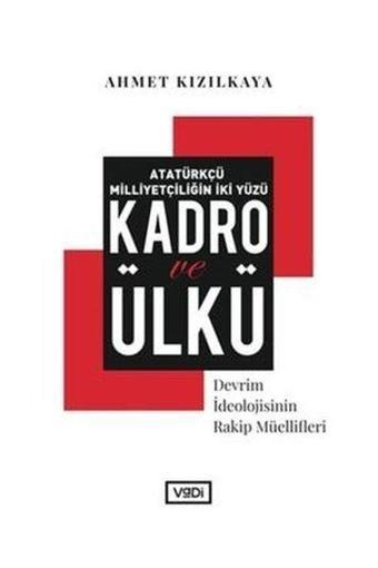 Atatürkçü Milliyetçiliğin İki Yüzü Kadro ve Ülkü - Ahmet Kızılkaya - Vadi Yayınları