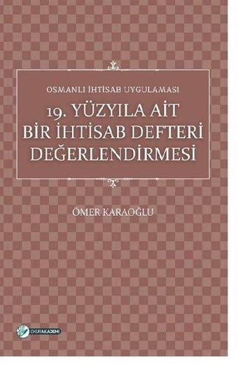 19.Yüzyıla Ait Bir İhtisab Defteri Değerlendirmesi-Osmanlı İhtisab Uygulaması - Ömer Karaoğlu - Okur Akademi