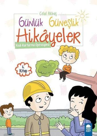 Kedi Kurtarma Operasyonu-Günlük Güneşlik Hikayeler 6.Kitap-1.Sınıf Okuma Kitabı - Celal Akbaş - Mavi Kirpi