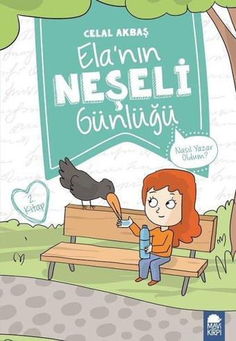 Nasıl Yazar Oldum?-Ela'nın Neşeli Günlüğü 2.Kitap-2.Sınıf Okuma Kitabı - Celal Akbaş - Mavi Kirpi