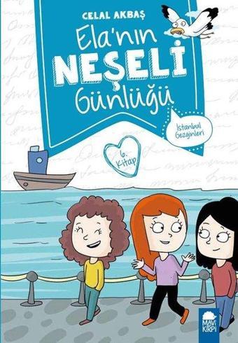 İstanbul Gezginleri-Ela'nın Neşeli Günlüğü 6.Kitap-2.Sınıf Okuma Kitabı - Celal Akbaş - Mavi Kirpi