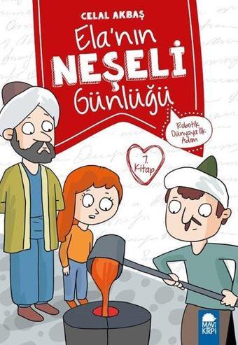 Robotik Dünyaya İlk Adım-Ela'nın Neşeli Günlüğü 7.Kitap-2.Sınıf Okuma Kitabı - Celal Akbaş - Mavi Kirpi