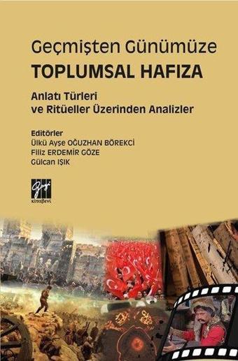 Geçmişten Günümüze Toplumsal Hafıza Anlatı Türleri ve Ritüeller Üzerinden Analizler - Kolektif  - Gazi Kitabevi