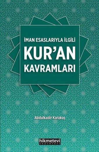 İman Esaslarıyla İlgili Kur'an Kavramaları - Abdulkadir Karakuş - Hikmetevi Yayınları