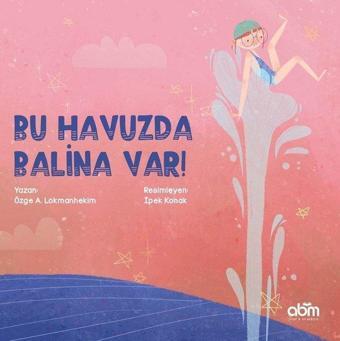 Bu Havuzda Balina Var! - Özge A. Lokmanhekim - Abm Yayınevi