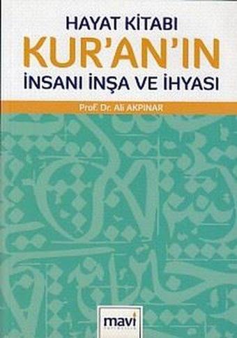 Hayat Kitabı Kur'an'ın İnsanı İnşa ve İhyası - Ali Akpınar - Mavi Yayıncılık