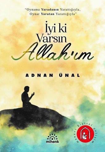 İyi Ki Varsın Allah'ım - Adnan Ünal - Mihenk Kitap