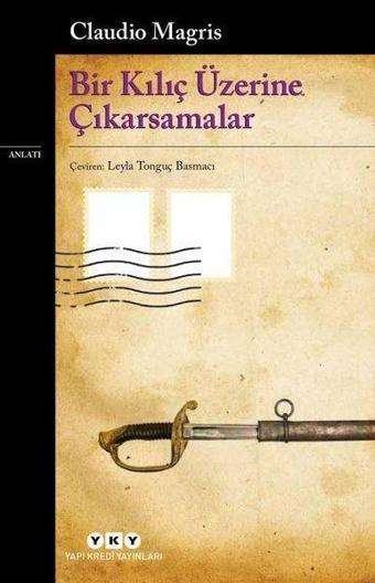 Bir Kılıç Üzerine Çıkarsamalar - Claudio Magris - Yapı Kredi Yayınları