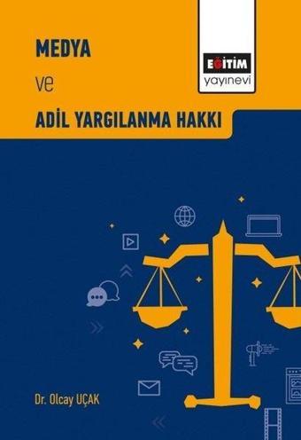 Medya ve Adil Yargılanma Hakkı - Olcay Uçak - Eğitim Yayınevi