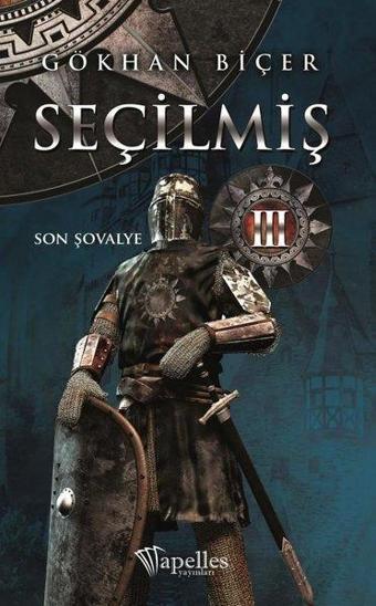 Son Şövalye-Seçilmiş 3 - Gökhan Biçer - Apelles Yayınları