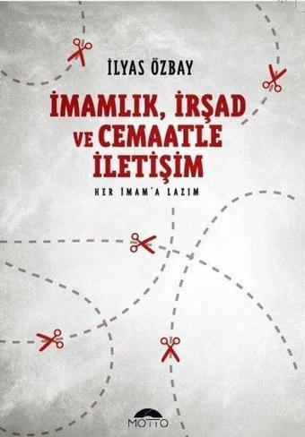 İmamlık-İrşad ve Cemaatle İletişim - İlyas Özbay - Motto Yayınları