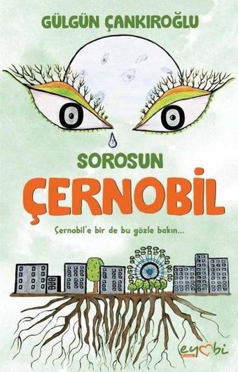 Sorosun Çernobil - Gülgün Çankıroğlu - Eyobi