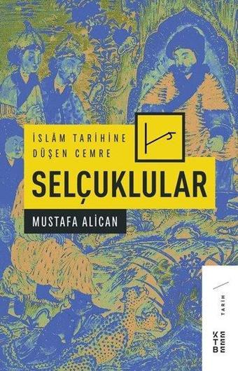 İslam Tarihine Düşen Cemre: Selçuklular - Mustafa Alican - Ketebe