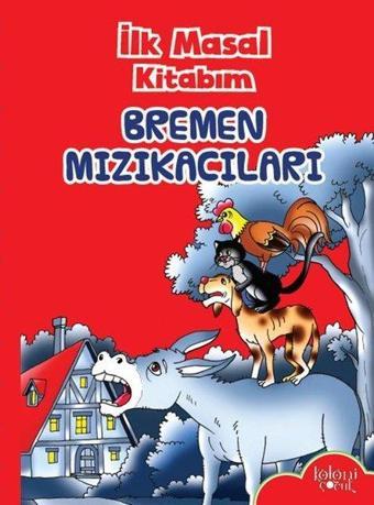 Bremen Mızıkacıları-İlk Masal Kitabım - Kolektif  - Koloni Çocuk Yayınları
