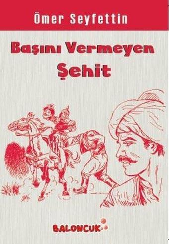 Başını Vermeyen Şehit - Ömer Seyfettin - Baloncuk